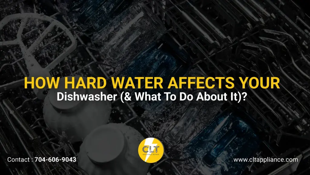how hard water affects your dishwasher what to do about it