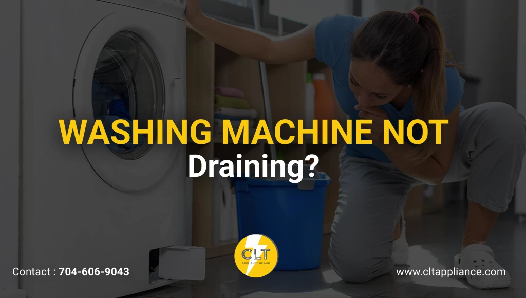A person in a blue shirt kneeling beside a washing machine with an open door, next to a blue bucket, with the text "WASHING MACHINE NOT Draining?" in yellow and white, featuring the CLT logo, contact number 704-606-9043, and website www.cltappliance.com.