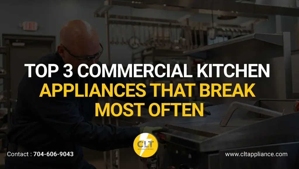 top 3 commercial kitchen appliances that break most often