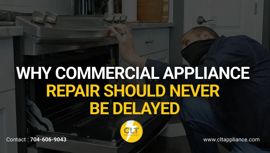 why commercial appliance repair should never be delayed