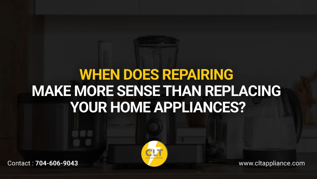 When Does Repairing Make More Sense Than Replacing Your Home Appliances?
