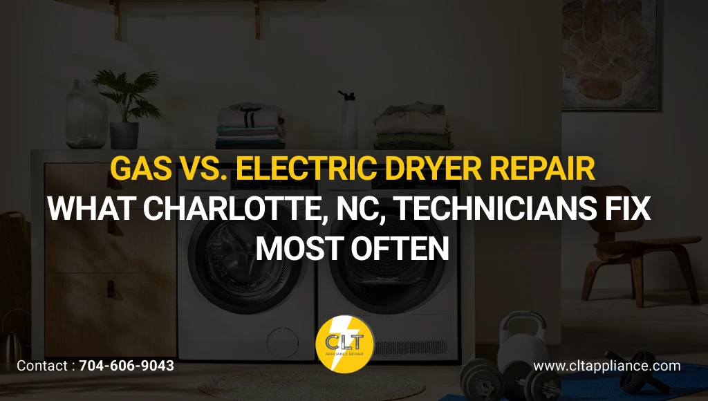 Gas vs. Electric Dryer Repair: What Charlotte, NC, Technicians Fix Most Often