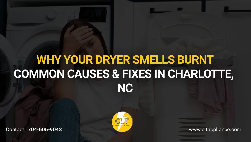 Why Your Dryer Smells Burnt: Common Causes & Fixes in Charlotte, NC
