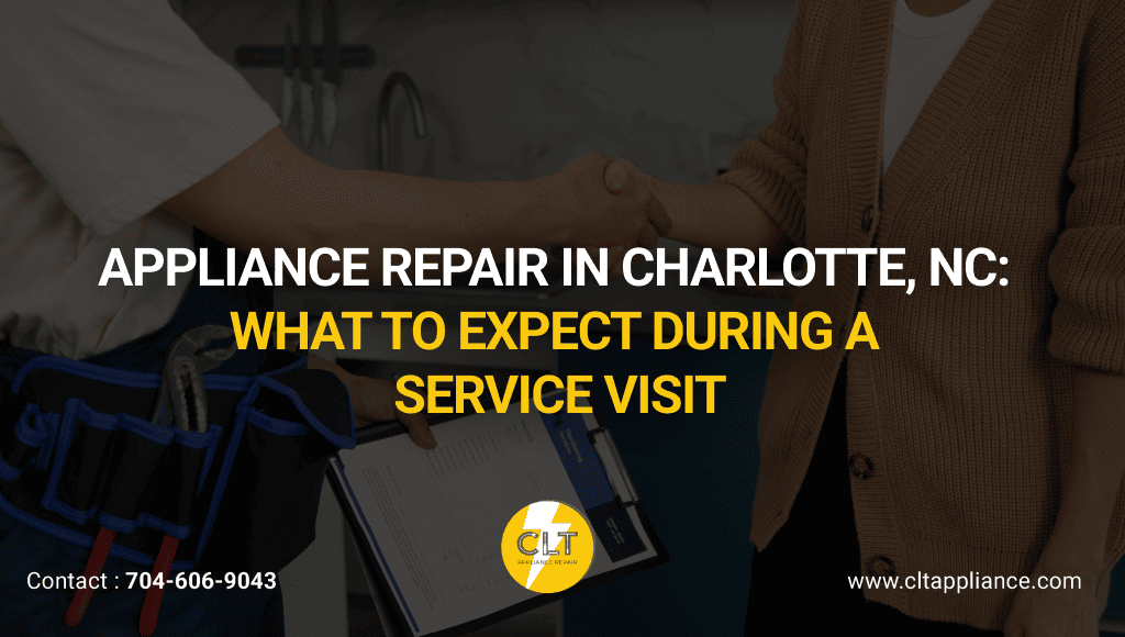 appliance repair in charlotte, nc what to expect during a service visit
