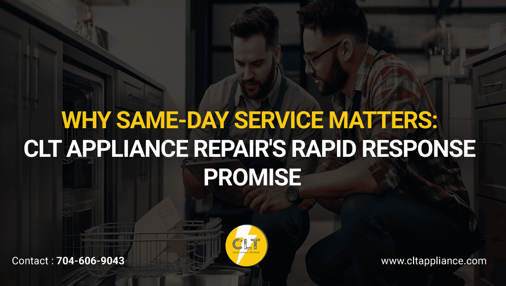 why same day service matters clt appliance repair's rapid response promise