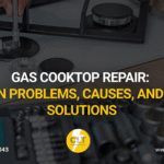 gas cooktop repair common problems, causes, and expert solutions