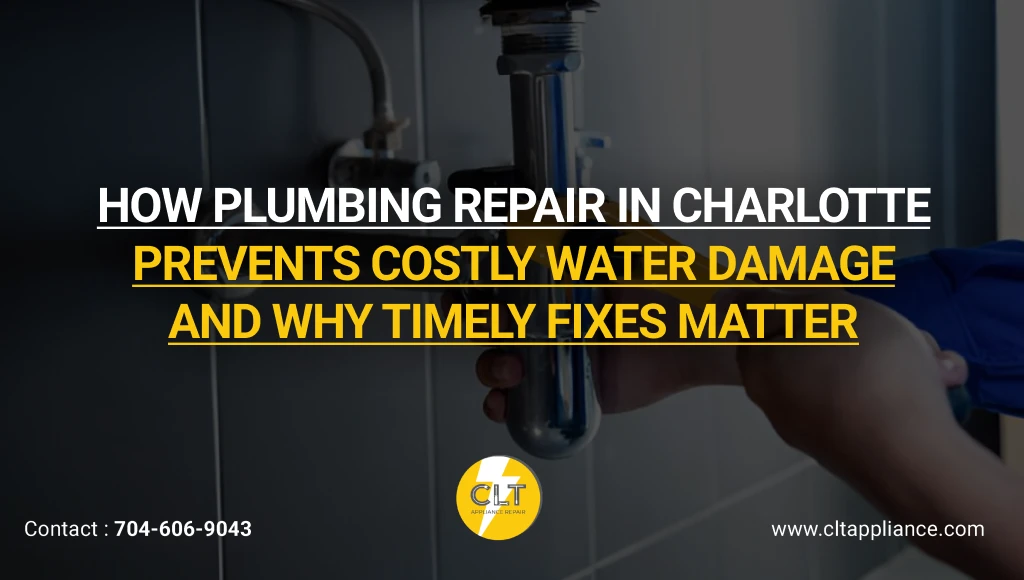 how plumbing repair in charlotte prevents costly water damage and why timely fixes matter 1x