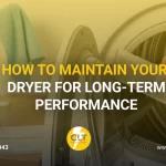 how to maintain your dryer for long term performance 1x